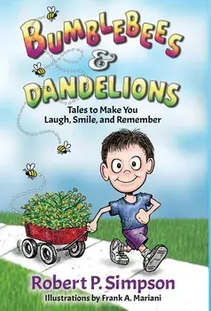 Bumblebees and Dandelions: Tales to Make You Laugh, Smile, and Remember, Hardcover/Robert P. Simpson