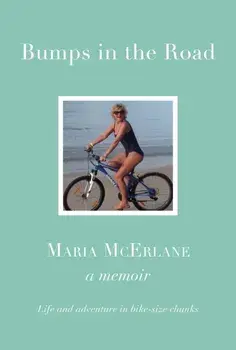 BUMPS IN THE ROAD - a memoir. Life and adventure in bike-size chunks, Hardback/Maria McErlane