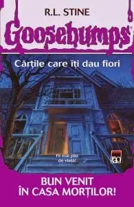 Bun venit in casa mortilor! Cartile care iti dau fiori/R.L. Stine