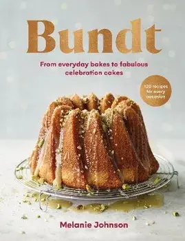 Bundt. 120 recipes for every occasion, from everyday bakes to fabulous celebration cakes, Hardback/Melanie Johnson