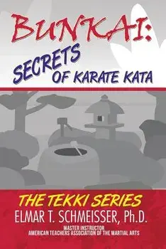 Bunkai: Secrets of Karate Kata: The Tekki Series, Paperback/Elmar T. Schmeisser Phd