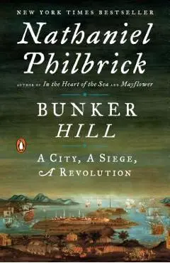 Bunker Hill: A City, a Siege, a Revolution - Nathaniel Philbrick