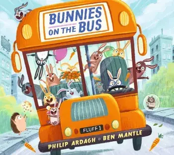 Bunnies on the Bus. A chaotically funny read-aloud adventure for 2-6 year olds, Board book/Philip Ardagh