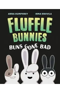 Buns Gone Bad (Fluffle Bunnies, Book #1) - Anna Humphrey