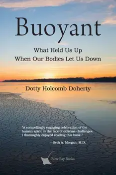 Buoyant: What Held Us Up When Our Bodies Let Us Down, Paperback/Dotty Holcomb Doherty