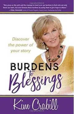 Burdens to Blessings: Discover the Power of Your Story - Kim Crabill