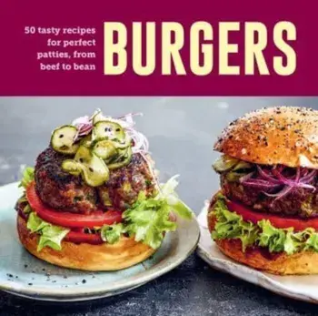 Burgers. 60 Tasty Recipes for Perfect Patties, from Beef to Bean, Hardback/Ryland Peters & Small