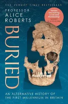 Buried. An alternative history of the first millennium in Britain, Paperback/Alice Roberts