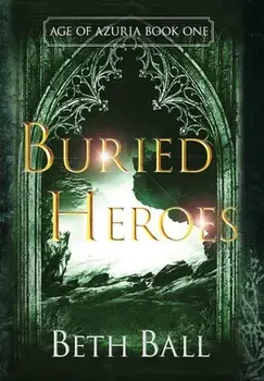 Buried Heroes, Hardcover/Beth Ball