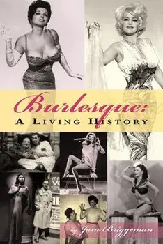 Burlesque: A Living History, Paperback/Jane Briggman