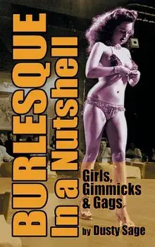 Burlesque in a Nutshell - Girls, Gimmicks & Gags (Hardback), Hardcover/Dusty Sage