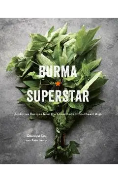 Burma Superstar: Addictive Recipes from the Crossroads of Southeast Asia [a Cookbook] - Desmond Tan