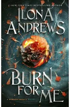 Burn for Me: A Hidden Legacy Novel - Ilona Andrews