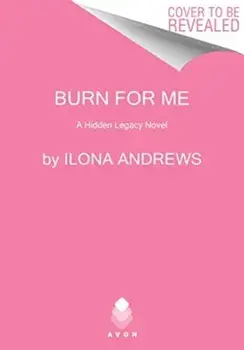 Burn for Me. A Hidden Legacy Novel, Paperback/Ilona Andrews