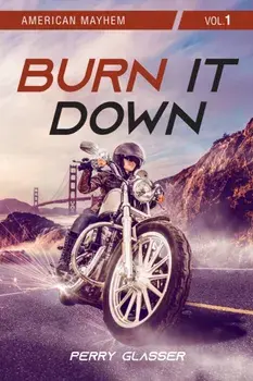 Burn It Down. Vol. 1, Paperback/Perry Glasser