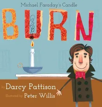 Burn: Michael Faraday's Candle, Hardcover/Darcy Pattison
