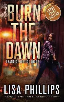 Burn the Dawn, Hardcover/Lisa Phillips