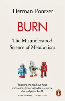 Burn. The Misunderstood Science of Metabolism, Paperback/Herman Pontzer