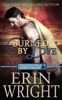 Burned by Love: A Firefighters of Long Valley Romance Novel, Paperback/Erin Wright