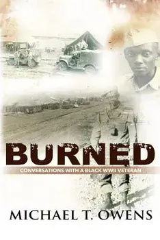 Burned: Conversations with a Black WWII Veteran, Paperback/Michael T. Owens
