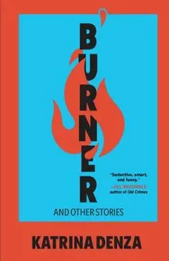 Burner: And Other Stories - Katrina Denza