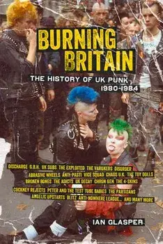 Burning Britain: The History of UK Punk 1980-1984, Paperback/Ian Glasper