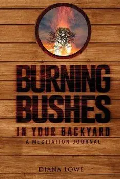Burning Bushes in Your Backyard, Paperback/Diana C. Lowe