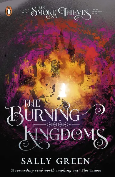 Burning Kingdoms -The Smoke Thieves Book 3 | Sally Green