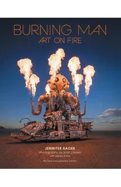 Burning Man: Art on Fire: Revised and Updated Edition - Jennifer Raiser
