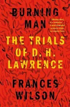 Burning Man: The Trials of D. H. Lawrence, Paperback/Frances Wilson