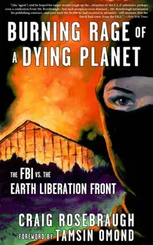 Burning Rage of a Dying Planet. The FBI vs. the Earth Liberation Front, Paperback/Craig Rosebraugh