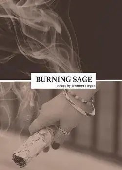 Burning Sage: Collected Writings on Unconventional Motherhood, Unconventional Teacherhood, and Unconditional Love, Paperback/Jennifer L. Rieger