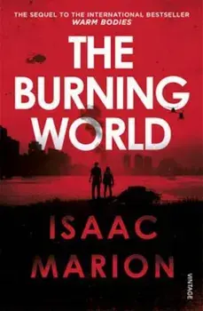 Burning World (The Warm Bodies Series), Paperback/Isaac Marion