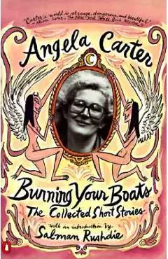 Burning Your Boats: The Collected Short Stories - Angela Carter
