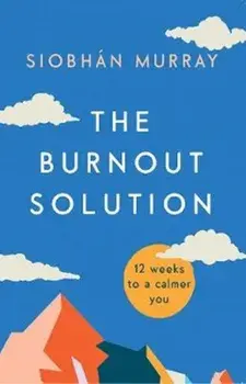 Burnout Solution. 12 weeks to a calmer you, Paperback/Siobhan Murray