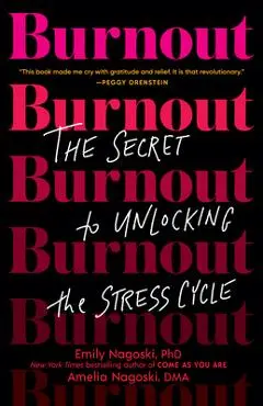 Burnout: The Secret to Unlocking the Stress Cycle - Emily Nagoski