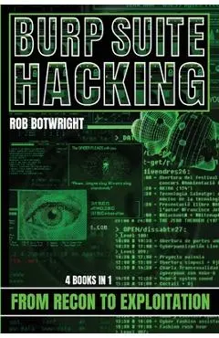 Burp Suite Hacking: From Recon to Exploitation - Rob Botwright
