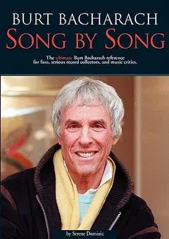 Burt Bacharach: Song by Song: The Ultimate Burt Bacharach Reference for Fans, Serious Record Collectors, and Music Critics./Serene Dominic