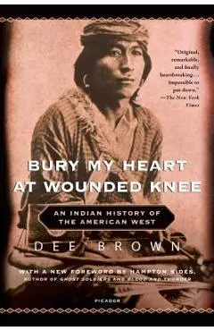 Bury My Heart at Wounded Knee: An Indian History of the American West - Dee Brown