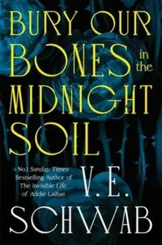 Bury Our Bones in the Midnight Soil, Hardcover/V.E. Schwab