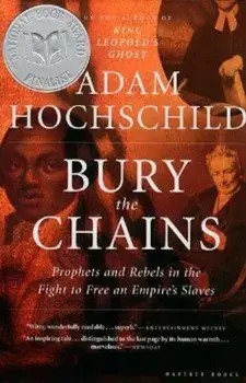 Bury the Chains: Prophets and Rebels in the Fight to Free an Empire's Slaves, Paperback/Adam Hochschild