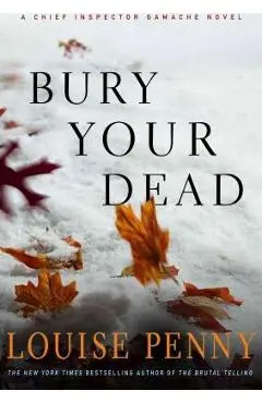 Bury Your Dead - Louise Penny