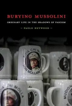 Burying Mussolini. Ordinary Life in the Shadows of Fascism, Paperback/Paolo Heywood