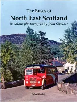 Buses of North East Scotland in colour photographs by John Sinclair, Paperback/John Sinclair