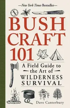 Bushcraft 101: A Field Guide to the Art of Wilderness Survival/Dave Canterbury