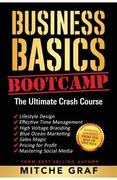 Business Basics BootCamp: The Ultimate Crash Course - Mitche Graf