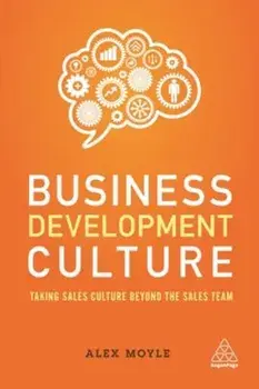Business Development Culture. Taking Sales Culture Beyond the Sales Team, Paperback/Alex Moyle