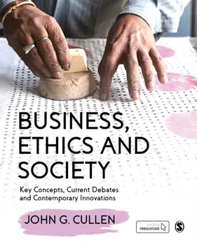 Business, Ethics and Society. Key Concepts, Current Debates and Contemporary Innovations, Paperback/John G. Cullen