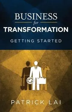 Business for Transformation: Getting Started - Patrick Lai