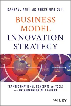 Business Model Innovation Strategy: Transformational Concepts and Tools for Entrepreneurial Leaders, Hardcover/Raphael Amit